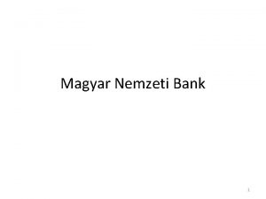 Magyar Nemzeti Bank 1 Alapvet rendeltetse sttusza Jegybank