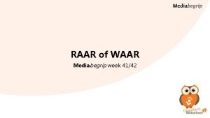 RAAR of WAAR Mediabegrip week 4142 Het thema