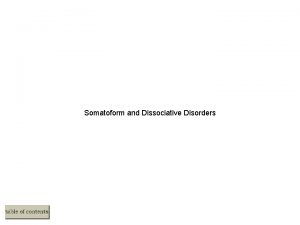 Somatoform and Dissociative Disorders Somatoform Disorders Soma Meaning