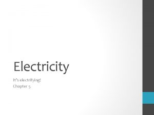 Electricity Its electrifying Chapter 5 What is Electricity