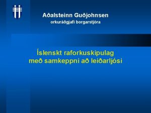 Aalsteinn Gujohnsen orkurgjafi borgarstjra slenskt raforkuskipulag me samkeppni