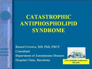 CATASTROPHIC ANTIPHOSPHOLIPID SYNDROME UPDATE IN DIAGNOSIS THE CAPS