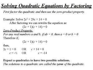 Solving Quadratic Equations by Factoring First factor the
