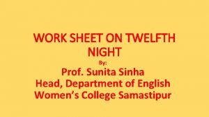 WORK SHEET ON TWELFTH NIGHT By Prof Sunita