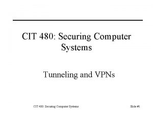 CIT 480 Securing Computer Systems Tunneling and VPNs