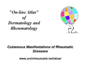 Online Atlas of Dermatology and Rheumatology Cutaneous Manifestations