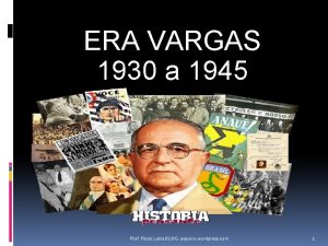 ERA VARGAS 1930 a 1945 Prof Paulo Leite