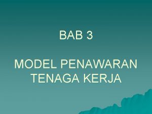 BAB 3 MODEL PENAWARAN TENAGA KERJA MODEL PENAWARAN