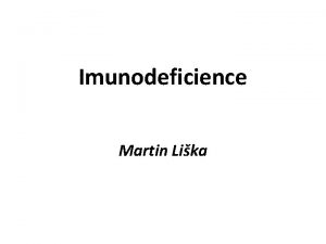 Imunodeficience Martin Lika Zkladn imunologick pojmy Imunitn systm
