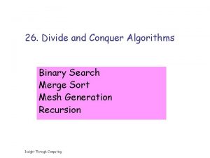 26 Divide and Conquer Algorithms Binary Search Merge