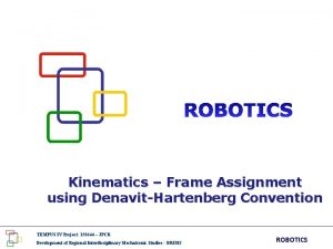 Kinematics Frame Assignment using DenavitHartenberg Convention TEMPUS IV