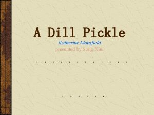 A Dill Pickle Katherine Mansfield presented by Song