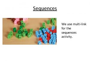 Sequences We use multilink for the sequences activity