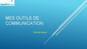 MES OUTILS DE COMMUNICATION Caroline Mees De toutes