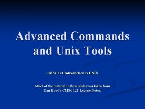 Advanced Commands and Unix Tools CMSC 121 Introduction