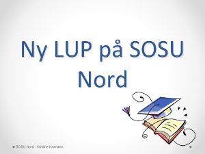 Ny LUP p SOSU Nord Kristine Kromann Vsentligste