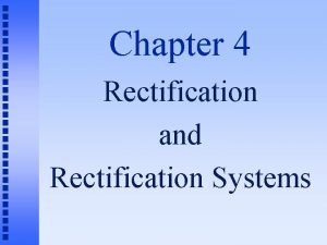 Chapter 4 Rectification and Rectification Systems Rectification n