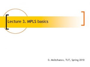 Lecture 3 MPLS basics D Moltchanov TUT Spring