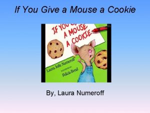 If You Give a Mouse a Cookie By