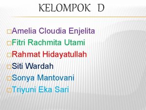 KELOMPOK D Amelia Cloudia Enjelita Fitri Rachmita Utami