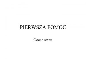 PIERWSZA POMOC Ocena stanu REANIMACJA AIRWAY BREATH CIRCULATIOC