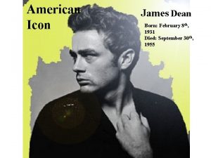 American Icon James Dean Born February 8 th