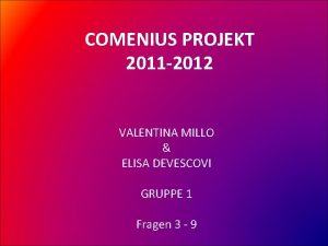 COMENIUS PROJEKT 2011 2012 VALENTINA MILLO ELISA DEVESCOVI