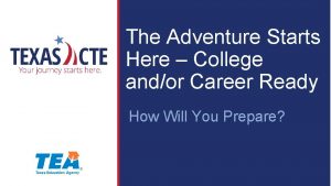 The Adventure Starts Here College andor Career Ready