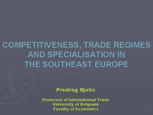COMPETITIVENESS TRADE REGIMES AND SPECIALISATION IN THE SOUTHEAST