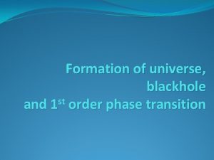 Formation of universe blackhole st and 1 order