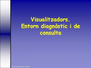 Visualitzadors Entorn diagnstic i de consulta Curs de