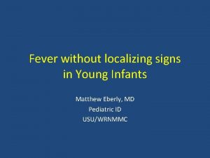 Fever without localizing signs in Young Infants Matthew