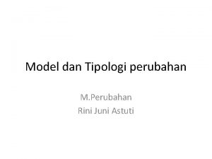 Model dan Tipologi perubahan M Perubahan Rini Juni