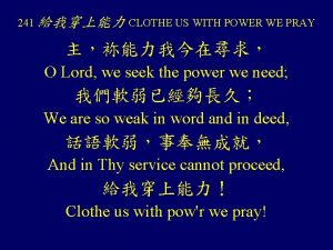 241 CLOTHE US WITH POWER WE PRAY O