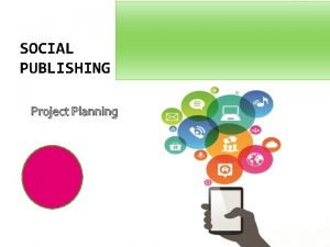 SOCIAL PUBLISHING Project Planning Zone 2 Social Publishing