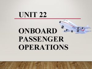 UNIT 22 ONBOARD PASSENGER OPERATIONS WEEK ONE JANUARY