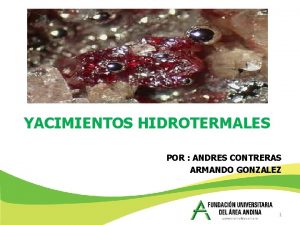 YACIMIENTOS HIDROTERMALES POR ANDRES CONTRERAS ARMANDO GONZALEZ 1