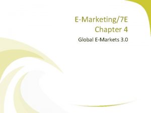 EMarketing7 E Chapter 4 Global EMarkets 3 0