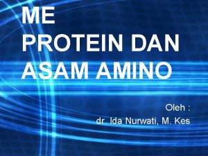 ME PROTEIN DAN ASAM AMINO Oleh dr Ida