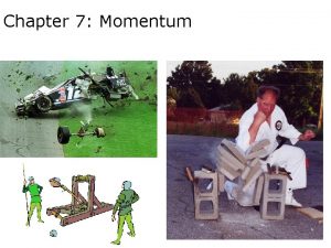 Chapter 7 Momentum Chapter 7 1 MomentumInertia in