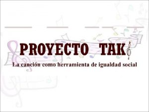 TAKI palabra quechua que significa cancin Este proyecto