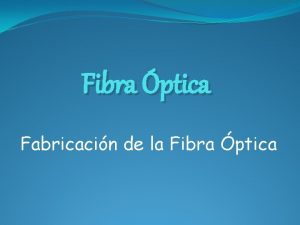 Fibra ptica Fabricacin de la Fibra ptica Fabricacin