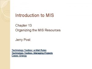 Introduction to MIS Chapter 13 Organizing the MIS