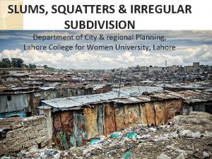 SLUMS SQUATTERS IRREGULAR SUBDIVISION Department of City regional