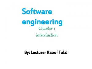 Software engineering Chapter 1 introduction By Lecturer Raoof