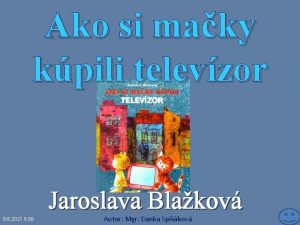 Ako si maky kpili televzor Jaroslava Blakov 9