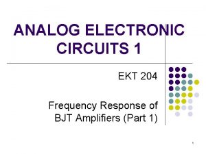 ANALOG ELECTRONIC CIRCUITS 1 EKT 204 Frequency Response