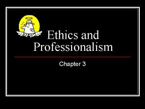 Ethics and Professionalism Chapter 3 Ethics Defined Ethics
