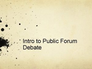 Intro to Public Forum Debate What is Public