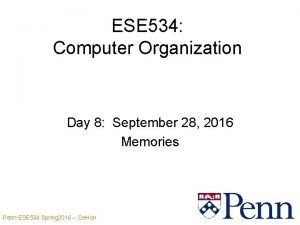 ESE 534 Computer Organization Day 8 September 28